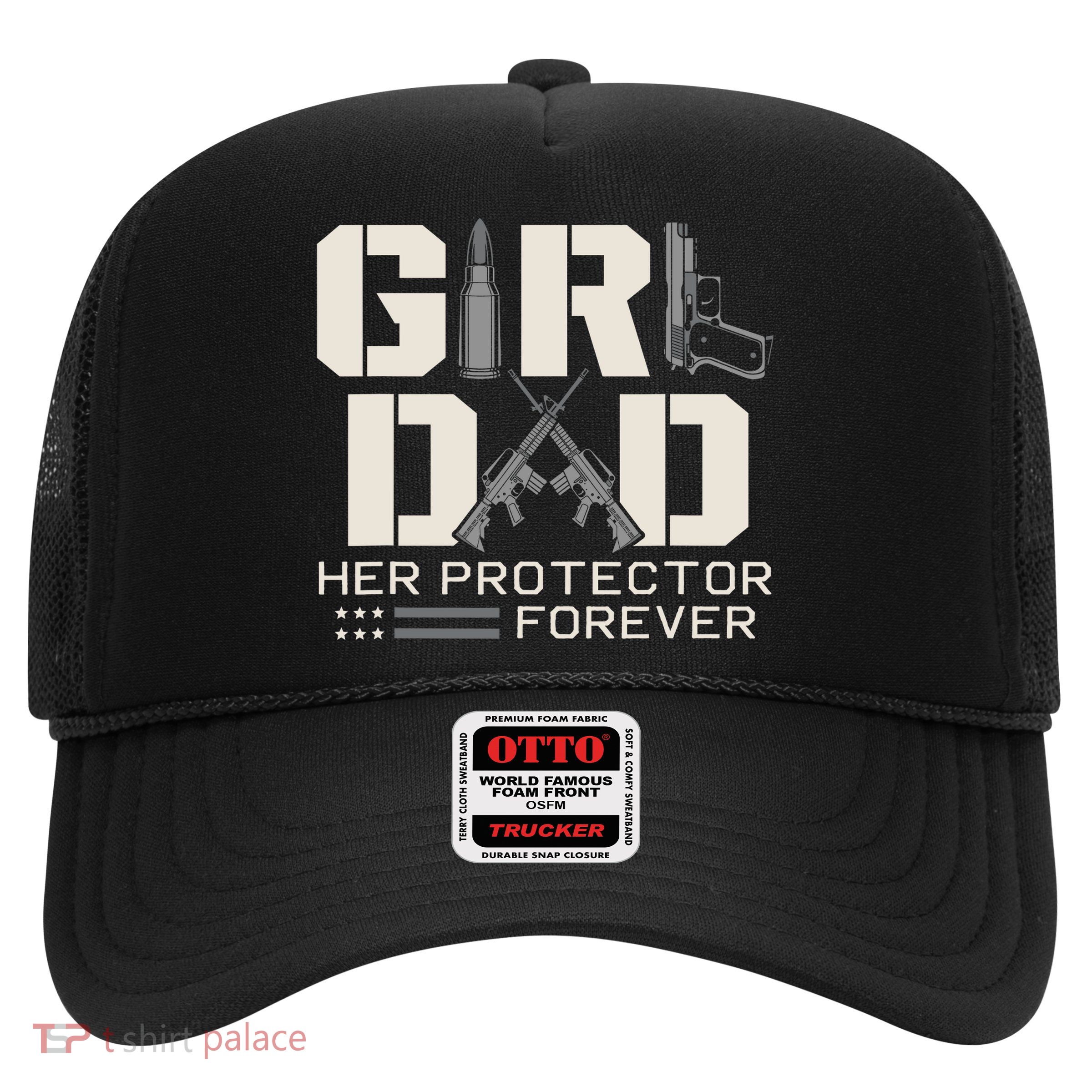 Girl Dad Her Protector Forever Funny Father Of Girl Gifts Trucker Hat