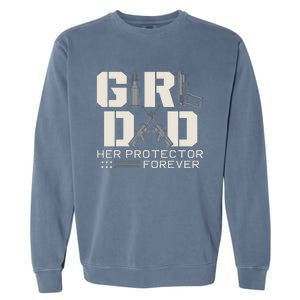 Girl Dad Her Protector Forever Funny Father Of Girl Gifts Garment-Dyed Sweatshirt