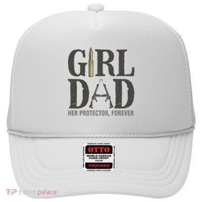 Girl Dad Her Protector Forever Proud Fathers Day Gift High Crown Mesh Back Trucker Hat