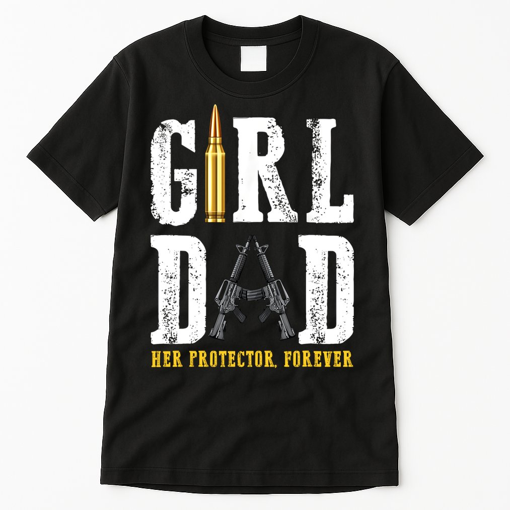 Girl Dad Her Protector Forever Funny Father Of Girl Tall T-Shirt