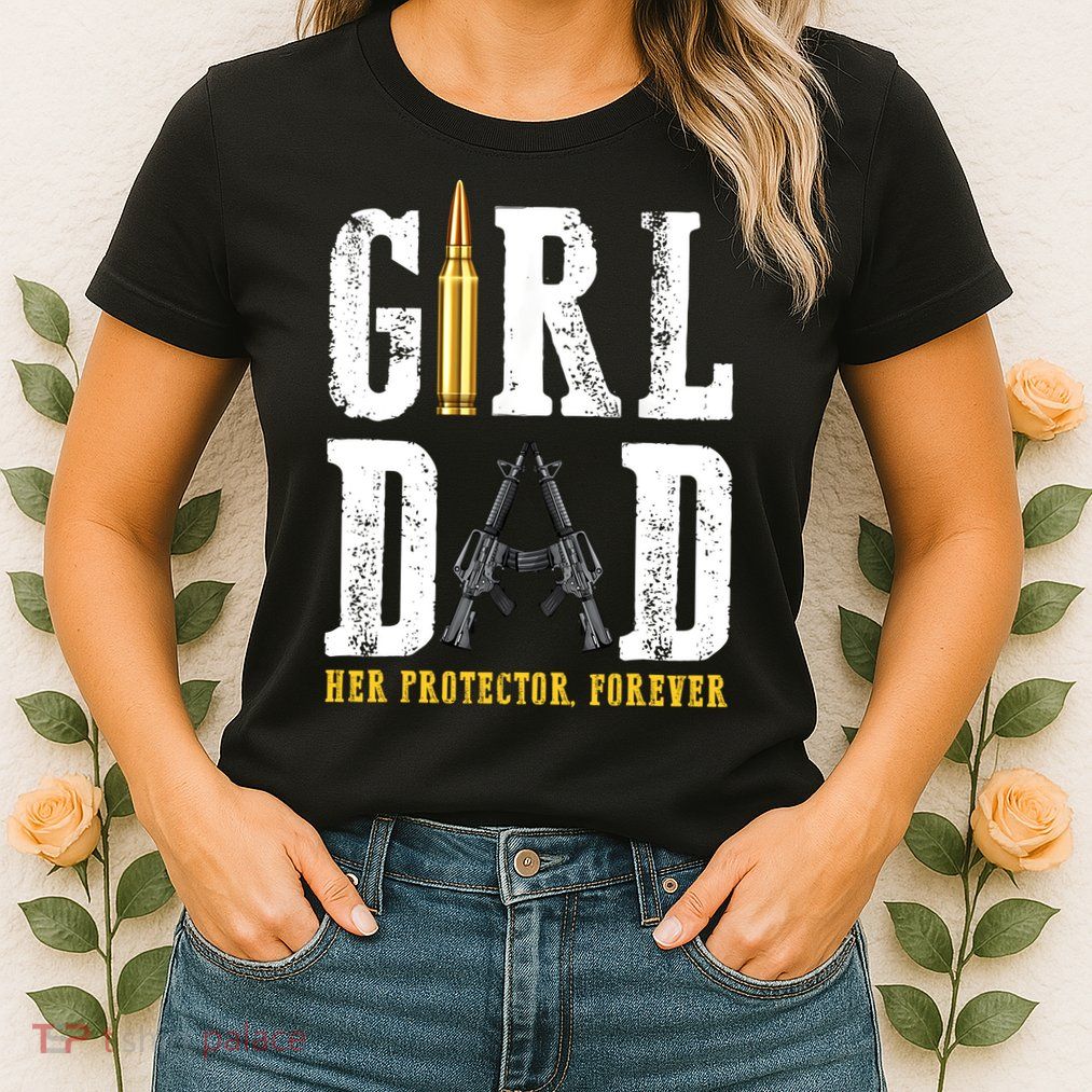 Girl Dad Her Protector Forever Funny Father Of Girl Womens T-Shirt