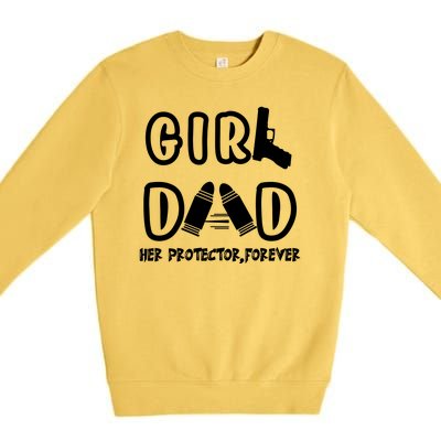 Girl Dad Her Protector Forever Proud Fathers Day Gift Premium Crewneck Sweatshirt