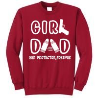 Girl Dad Her Protector Forever Proud Fathers Day Gift Tall Sweatshirt