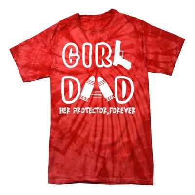 Girl Dad Her Protector Forever Proud Fathers Day Gift Tie-Dye T-Shirt