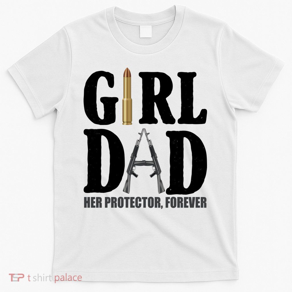 Girl Dad Her Protector Forever Gun T-Shirt