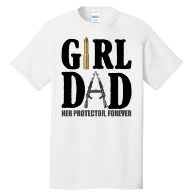 Girl Dad Her Protector Forever Gun Tall T-Shirt