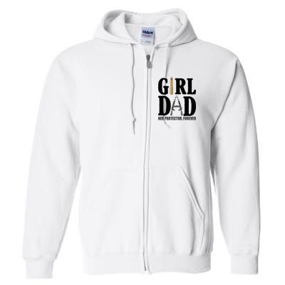 Girl Dad Her Protector Forever Gun Full Zip Hoodie