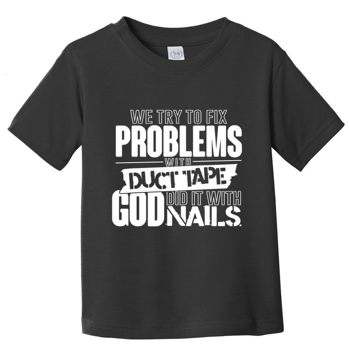 God Did It With Nails Christian Message Toddler T-Shirt