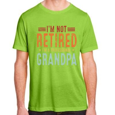 Grandparent's Day I'm Not Retired I'm A Professional Grandpa Gift Adult ChromaSoft Performance T-Shirt