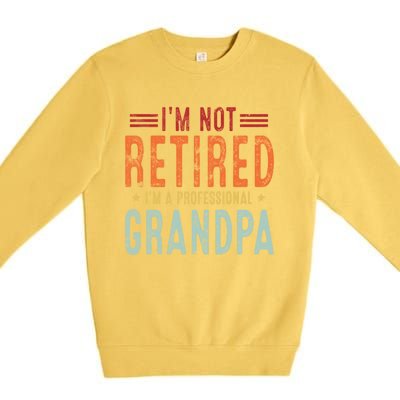 Grandparent's Day I'm Not Retired I'm A Professional Grandpa Gift Premium Crewneck Sweatshirt