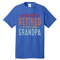 Grandparent's Day I'm Not Retired I'm A Professional Grandpa Gift Tall T-Shirt