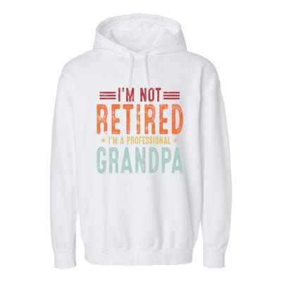 Grandparent's Day I'm Not Retired I'm A Professional Grandpa Gift Garment-Dyed Fleece Hoodie