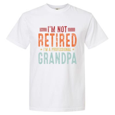 Grandparent's Day I'm Not Retired I'm A Professional Grandpa Gift Garment-Dyed Heavyweight T-Shirt