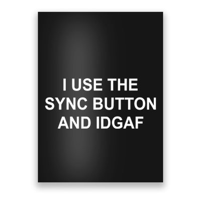 Grimes Dj I Use The Sync Button And Idgaf Poster