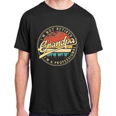 Grandparent's Day I'm Not Retired I'm A Professional Grandpa Adult ChromaSoft Performance T-Shirt