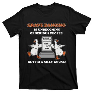 Grave Dancing Is Unbecoming Of Serious People But I’M A Silly Goose T-Shirt