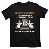 Grave Dancing Is Unbecoming Of Serious People But I’M A Silly Goose T-Shirt