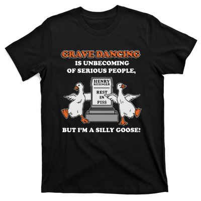 Grave Dancing Is Unbecoming Of Serious People But I’M A Silly Goose T-Shirt