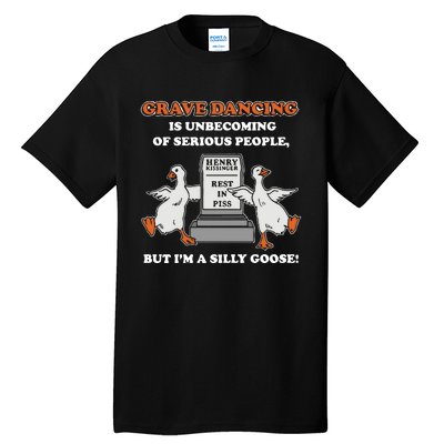 Grave Dancing Is Unbecoming Of Serious People But I’M A Silly Goose Tall T-Shirt