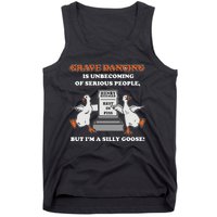 Grave Dancing Is Unbecoming Of Serious People But I’M A Silly Goose Tank Top