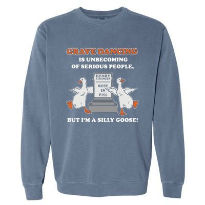 Grave Dancing Is Unbecoming Of Serious People But I’M A Silly Goose Garment-Dyed Sweatshirt