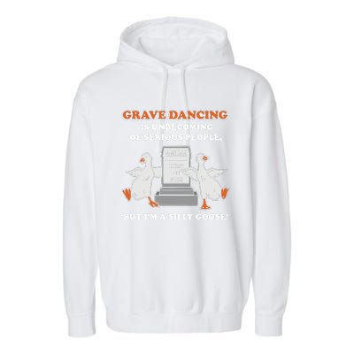 Grave Dancing Is Unbecoming Of Serious People But I’M A Silly Goose Garment-Dyed Fleece Hoodie