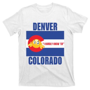 Gotfunny Denver I Hardly Know Er Colorado T-Shirt