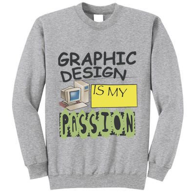 Graphic Design Is My Passion Tall Sweatshirt