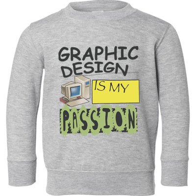 Graphic Design Is My Passion Toddler Sweatshirt