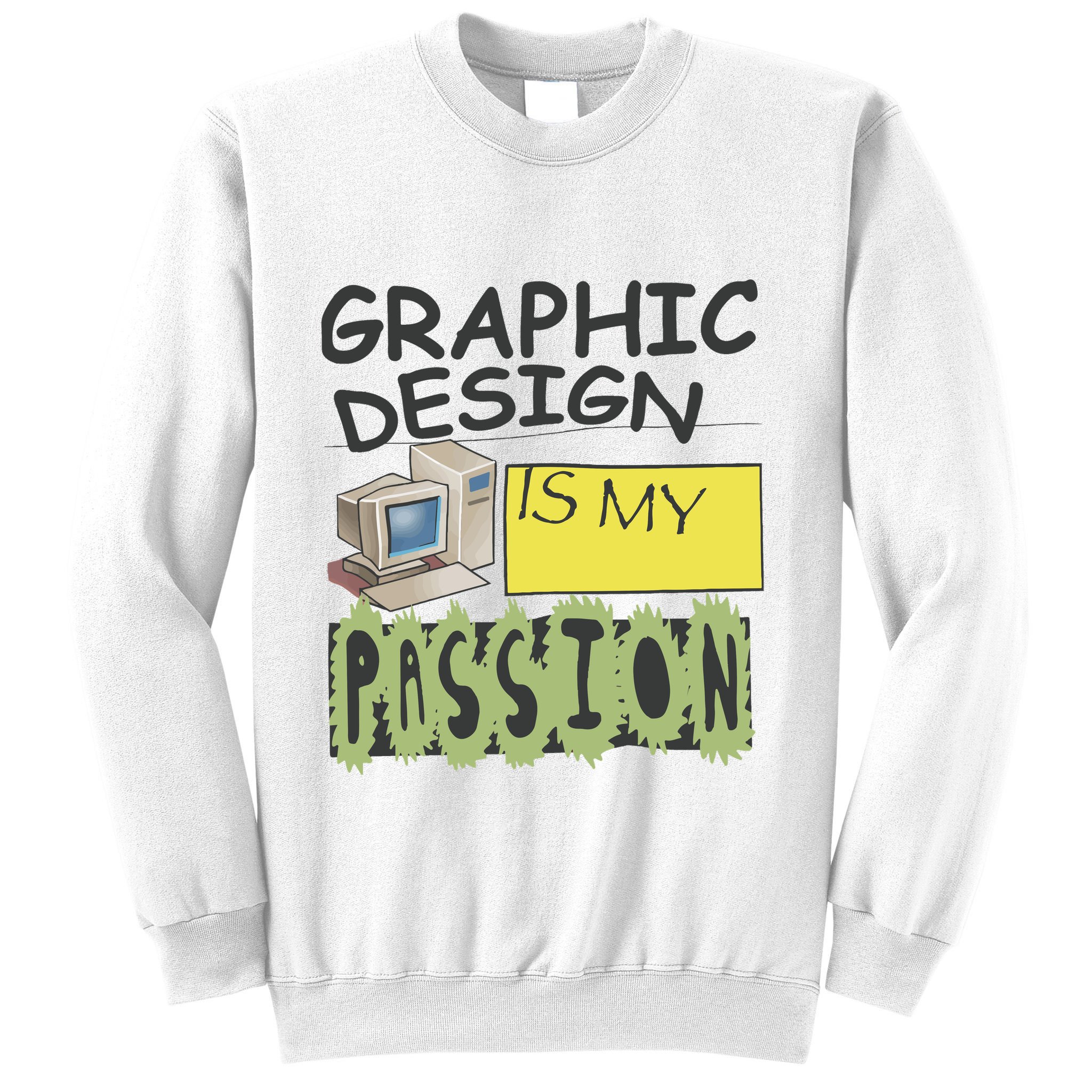 Graphic Design Is My Passion Sweatshirt