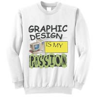 Graphic Design Is My Passion Sweatshirt