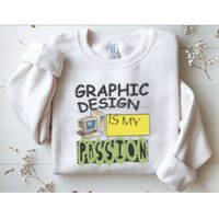 Graphic Design Is My Passion Sweatshirt