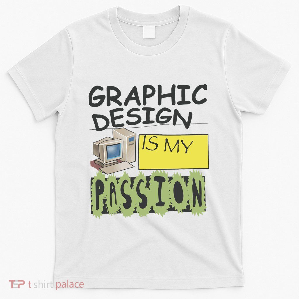 Graphic Design Is My Passion T-Shirt