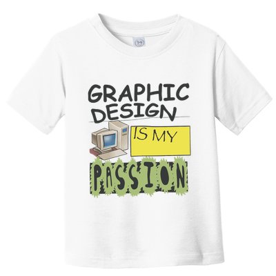 Graphic Design Is My Passion Toddler T-Shirt