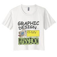 Graphic Design Is My Passion Crop Top