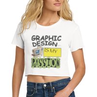 Graphic Design Is My Passion Crop Top