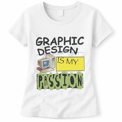 Graphic Design Is My Passion Womens T-Shirt