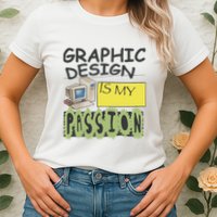 Graphic Design Is My Passion Womens T-Shirt