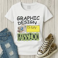 Graphic Design Is My Passion Womens T-Shirt