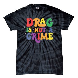 Groovy Drag Is Not A Crime Protect LGBTQ Rights Equality Tie-Dye T-Shirt