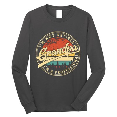 Grandparents Day Im Not Retired Im A Professional Grandpa Long Sleeve Shirt