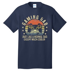 Gaming Dad Just Like A Normal Dad Except Much Cooler Gamer Tall T-Shirt