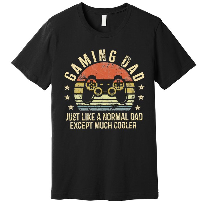 Gaming Dad Just Like A Normal Dad Except Much Cooler Gamer Premium T-Shirt