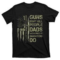 Guns Don't Kill People Dads With Pretty Daughters Humor Dad T-Shirt