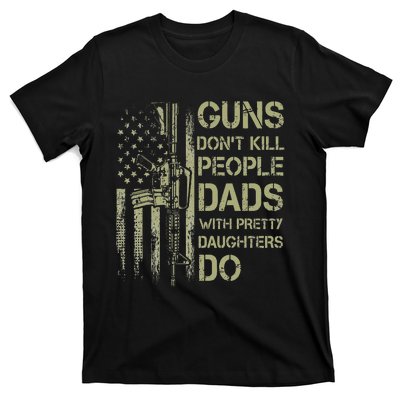 Guns Don't Kill People Dads With Pretty Daughters Humor Dad T-Shirt