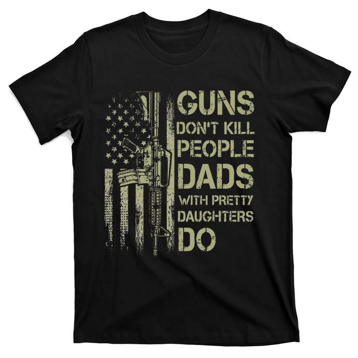 Guns Don't Kill People Dads With Pretty Daughters Humor Dad T-Shirt