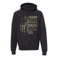 Guns Don't Kill People Dads With Pretty Daughters Humor Dad Premium Hoodie