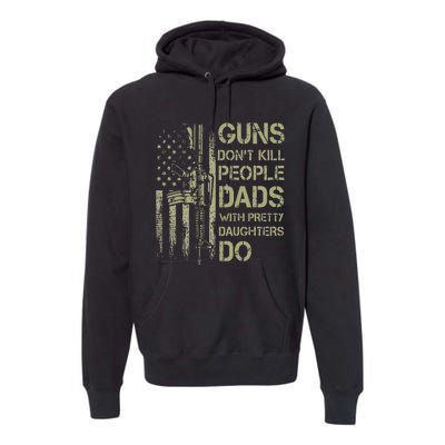 Guns Don't Kill People Dads With Pretty Daughters Humor Dad Premium Hoodie