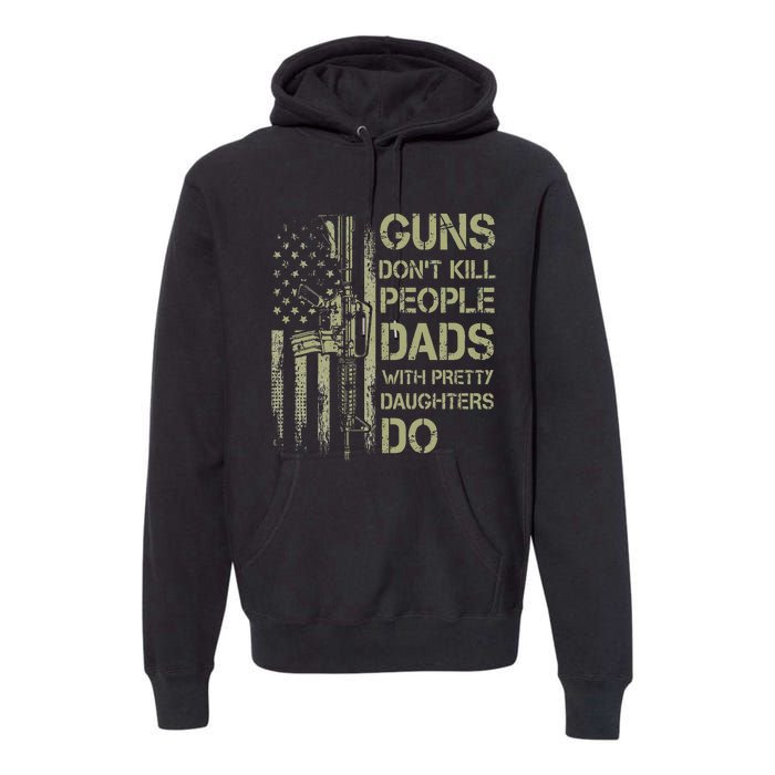 Guns Don't Kill People Dads With Pretty Daughters Humor Dad Premium Hoodie