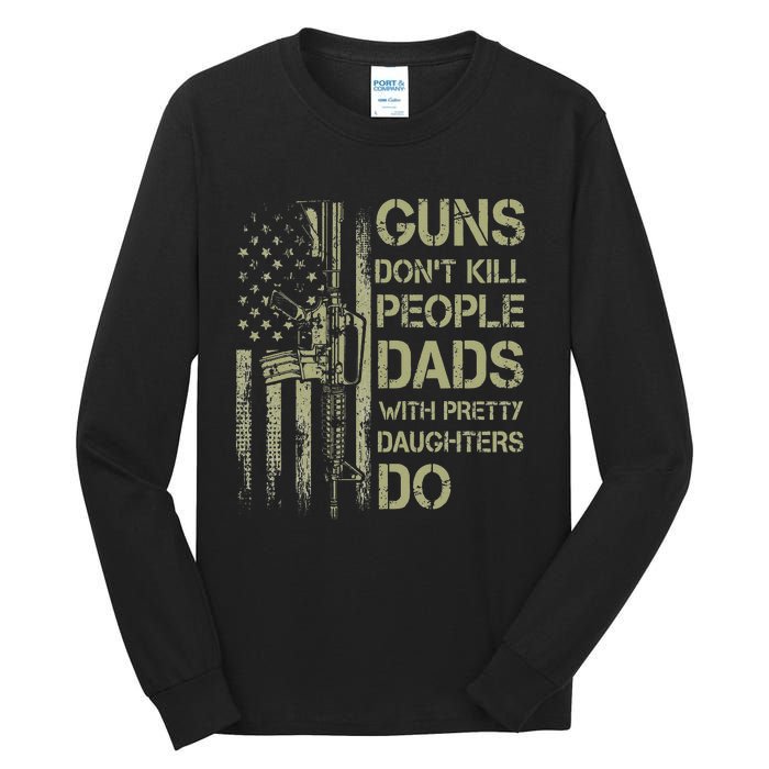 Guns Don't Kill People Dads With Pretty Daughters Humor Dad Tall Long Sleeve T-Shirt